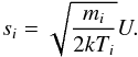 Mathematical equation: \begin{equation} \label{s} s_{i} = \sqrt{\frac{m_{i}}{2 k T_{i}}} U . \end{equation}