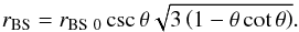 Mathematical equation: \begin{equation} \label{rBS} r_{\text{BS}} = r_{\text{BS}~0} \csc \theta \sqrt{3 \left ( 1 - \theta \cot \theta \right )} . \end{equation}