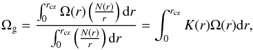 Mathematical equation: \begin{equation} \label{eq:omegag} \Omega_\mathrm{g} = {\frac{\int_0^{r_{\mathrm{cz}}}{\Omega(r)\left(\frac{N(r)}{r}\right)\mathrm{d}r}}{\int_0^{r_{\mathrm{cz}}}{\left(\frac{N(r)}{r}\right)\mathrm{d}r}}}=\int_0^{r_{\mathrm{cz}}}{K(r)\Omega(r)\mathrm{d}r} , \end{equation}