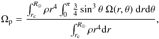 Mathematical equation: \begin{equation} \Omega_\mathrm{p}={\frac{\int_{r_\mathrm{c}}^{R_\odot}{\rho r^4 \int_0^\pi{\frac{3}{4}\sin^3\theta\ \Omega(r,\theta)}}\ \mathrm{d}r\mathrm{d}\theta}{\int_{r_\mathrm{c}}^{R_\odot}\rho r^4 \mathrm{d}r}} , \end{equation}