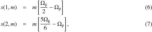 Mathematical equation: \begin{eqnarray} s(1,m)&=&m\left[\frac{\Omega_\mathrm{g}}{2} -\Omega_\mathrm{p}\right]\label{eq:split1}\\ s(2,m)&=&m\left[\frac{5\Omega_\mathrm{g}}{6} -\Omega_\mathrm{p}\right]\label{eq:split2}, \end{eqnarray}