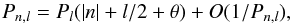 Mathematical equation: \begin{equation} \label{eq:2ndasymptotic} P_{n,l}=P_{l}(|n|+l/2+\theta )+O(1/P_{n,l}) , \end{equation}