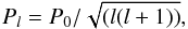 Mathematical equation: \begin{equation} \label{eq:Pl} P_l=P_0/\sqrt{(l(l+1))} , \end{equation}