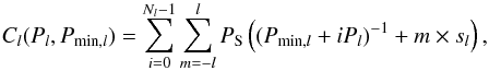 Mathematical equation: \begin{equation} \label{eq:Cl} C_l(P_l,P_{\mathrm{min},l}) = \sum_{i=0}^{N_l-1}\sum_{m=-l}^l {P_{\rm S}}\left((P_{\mathrm{min},l}+i P_l)^{-1} + m\times s_l\right) , \end{equation}