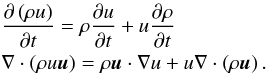 Mathematical equation: \appendix \setcounter{section}{3} \begin{eqnarray} && \frac{\partial\left(\rho u\right)}{\partial t}=\rho\frac{\partial u}{\partial t}+u\frac{\partial \rho}{\partial t}\label{product}\\\nonumber && \nabla\cdot \left(\rho u\vec{u}\right) =\rho\vec{u} \cdot \nabla u+u\nabla \cdot \left(\rho\vec{u}\right). \end{eqnarray}