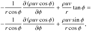 Mathematical equation: \appendix \setcounter{section}{3} \begin{eqnarray} &&-\frac{1}{r\cos\phi}\frac{\partial\left(\rho u v\cos\phi\right)}{\partial\phi}+\frac{\rho uv}{r}\tan\phi=\nonumber \\ &&-\frac{1}{r\cos\phi}\frac{\partial\left(\rho u v \cos\phi\right)}{\partial\phi}+\frac{\rho uv\sin\phi}{r\cos\phi}, \label{uv_one} \end{eqnarray}