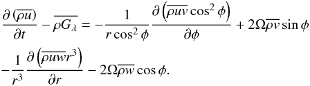 Mathematical equation: \appendix \setcounter{section}{3} \begin{eqnarray} &&\frac{\partial\left(\overline{\rho u}\right)}{\partial t}-\overline{\rho G_{\lambda}}= -\frac{1}{r\cos^2\phi}\frac{\partial\left(\overline{\rho uv}\cos^2\phi\right)}{\partial\phi}+2\Omega\overline{\rho v}\sin\phi \nonumber\\ &&-\frac{1}{r^3}\frac{\partial\left(\overline{\rho uw}r^3\right)}{\partial r}-2\Omega\overline{\rho w}\cos\phi. \end{eqnarray}