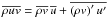 Mathematical equation: \hbox{$\overline{\rho uv}=\overline{\rho v}\,\overline{u}+\overline{\left(\rho v\right)^\prime u^\prime}$}