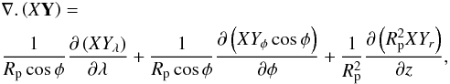 Mathematical equation: \appendix \setcounter{section}{3} \begin{eqnarray} &&\nabla.\left(X\textbf{Y}\right)=\nonumber \\ &&\frac{1}{R_{\rm p}\cos\phi}\frac{\partial\left(XY_\lambda\right)}{\partial \lambda}+\frac{1}{R_{\rm p}\cos\phi}\frac{\partial\left(XY_\phi\cos\phi\right)}{\partial\phi}+\frac{1}{R_{\rm p}^2}\frac{\partial\left(R_{\rm p}^2XY_r\right)}{\partial z}, \label{div_shal} \end{eqnarray}