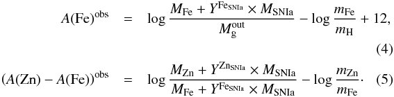 Mathematical equation: \begin{eqnarray} A({\rm Fe})^{\rm obs} &=& \log \frac{M_{\rm Fe} + Y^{\rm Fe_{SN Ia}}\times M_{\rm SN Ia}}{M_{\rm g}^{\rm out}} - \log \frac{m_{\rm Fe}}{m_{\rm H}} +12, \notag \\ \\ \left(A({\rm Zn})-A({\rm Fe})\right)^{\rm obs} &=& \log \frac{M_{\rm Zn} + Y^{\rm Zn_{\rm SN Ia}}\times M_{\rm SN Ia}}{M_{\rm Fe} + Y^{\rm Fe_{\rm SN Ia}}\times M_{\rm SN Ia} }- \log \frac{m_{\rm Zn}}{m_{\rm Fe}}\cdot \end{eqnarray}