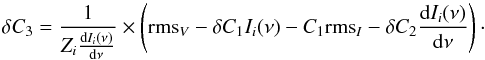 Mathematical equation: \begin{equation} \delta C_{3}= \frac{1}{Z_{i}\frac{{\rm d}I_{i}(\nu)}{{\rm d}\nu}} \times \left({\rm rms}_V - \delta C_{1} I_{i}(\nu) - C_{1} {\rm rms}_I- \delta C_{2}\frac{{\rm d}I_{i}(\nu)}{{\rm d}\nu}\right) \cdot \end{equation}