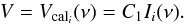 Mathematical equation: \begin{equation} V=V_{{\rm cal}_{i}} (\nu) = C_{1}I_{i}(\nu) . \end{equation}
