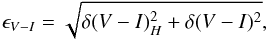 Mathematical equation: \begin{equation} \epsilon_{V-I} =\sqrt{\delta(V-I)_H^2+\delta(V-I)^2}, \label{errorcol} \end{equation}