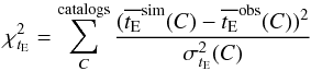 Mathematical equation: \begin{equation} \chi^2_{t_{\rm E}} = \sum^{\rm catalogs}_{C} \frac{(\overline{t_{\rm E}}^{\rm sim}(C)-\overline{t_{\rm E}}^{\rm obs}(C))^2}{\sigma^2_{t_{\rm E}}(C)} \end{equation}