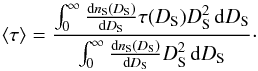 Mathematical equation: \begin{equation} \langle \tau\rangle =\frac{\int_0^{\infty} \frac{\ud n_{\rm S}(D_{\rm S})}{\ud D_{\rm S}} \tau(D_{\rm S})D_{\rm S}^2\, \ud D_{\rm S}} {\int_0^{\infty} \frac{\ud n_{\rm S}(D_{\rm S})}{\ud D_{\rm S}} D_{\rm S}^2\, \ud D_{\rm S}}\cdot \label{optpop} \end{equation}
