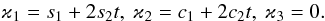 Mathematical equation: \begin{equation} \varkappa _{1}=s_{1}+2s_{2}t,~\varkappa _{2}=c_{1}+2c_{2}t,~\varkappa _{3}=0. \label{L115} \end{equation}