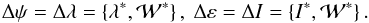 Mathematical equation: \begin{equation} \Delta \psi =\Delta \lambda =\left\{ \lambda ^{\ast },\mathcal{W}^{\ast }\right\},\ \Delta \varepsilon =\Delta I=\left\{ I^{\ast },\mathcal{W} ^{\ast }\right\} . \label{L160} \end{equation}