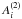 Mathematical equation: \hbox{$A_{i}^{\left( 2\right) }$}