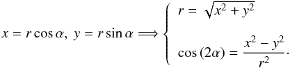 Mathematical equation: \appendix \setcounter{section}{1} \begin{equation} x=r\cos \alpha,\text{ }y=r\sin \alpha \Longrightarrow \left\{ \begin{array}{l} r=\sqrt{x^{2}+y^{2}} \\ \\ \cos \left( 2\alpha \right) =\displaystyle \frac{x^{2}-y^{2}}{r^{2}}\cdot \end{array} \right. \label{AA06} \end{equation}