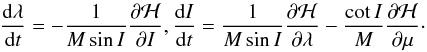 Mathematical equation: \begin{equation} \frac{{\rm d}\lambda }{{\rm d}t}=-\frac{1}{M\sin I}\frac{\partial \mathcal{H}}{\partial I },\frac{{\rm d}I}{{\rm d}t}=\frac{1}{M\sin I}\frac{\partial \mathcal{H}}{\partial \lambda }-\frac{\cot I}{M}\frac{\partial \mathcal{H}}{\partial \mu }\cdot \label{L35} \end{equation}