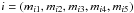 Mathematical equation: \hbox{$i=\left( m_{i1},m_{i2},m_{i3},m_{i4},m_{i5}\right) \ $}