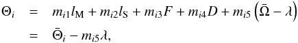Mathematical equation: \begin{eqnarray} \Theta _{i} &=& m_{i1}l_{\rm M}+m_{i2}l_{\rm S}+m_{i3}F+m_{i4}D+m_{i5}\left( \bar{ \Omega}-\lambda \right) \nonumber \\ &=& \bar{\Theta}_{i}-m_{i5}\lambda, \label{L75} \end{eqnarray}