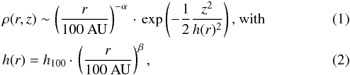 Mathematical equation: \begin{eqnarray} &&\rho(r, z)\sim \left(\frac{r}{100~\mathrm{AU}}\right)^{-\alpha}\cdot \exp\left(-\frac{1}{2}\frac{z^2}{h(r)^2}\right) \label{equ:rho} \text{, with}\\ &&h(r)=h_{100}\cdot \left(\frac{r}{100~\mathrm{AU}}\right)^{\beta}, \label{equ:h} \end{eqnarray}