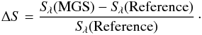 Mathematical equation: \begin{eqnarray} \Delta S = \frac{S\!_\mathrm{\lambda}(\text{MGS})-{S}\!_\mathrm{\lambda}(\text{Reference})} {{S}\!_\mathrm{\lambda}(\text{Reference})}\cdot \end{eqnarray}