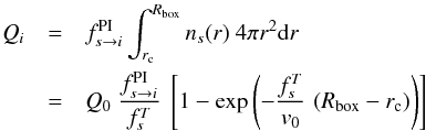 Mathematical equation: \begin{eqnarray} Q_i &=& f^{\rm PI}_{s\rightarrow i} \int_{r_{\rm c}}^{R_{\rm box}}{ n_s(r)\ 4\pi r^2 {\rm d}r} \nonumber\\ &=& Q_0\ \frac{f_{s\rightarrow i}^{\rm PI}}{f_s^T}\ \left[1-\exp\left(-\frac{f_s^T}{v_0}\,\left(R_{\rm box}-r_{\rm c}\right)\right)\right] \label{eq:Qi} \end{eqnarray}