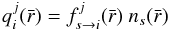 Mathematical equation: \begin{equation} q_i^j(\bar{r}) = f_{s\rightarrow i}^j(\bar{r})\ n_s(\bar{r}) \end{equation}