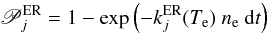 Mathematical equation: \appendix \setcounter{section}{1} \begin{equation} \mathscr{P}^{\rm ER}_j = 1 - \exp\left(-k^{\rm ER}_j(T_{\rm e})\ n_{\rm e}\ {\rm d}t\right) \end{equation}