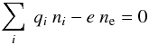 Mathematical equation: \begin{eqnarray} \sum_i~q_i~n_i-e~n_{\rm e}=0\label{eq:qnh} \end{eqnarray}