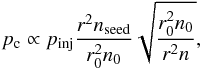 Mathematical equation: \begin{equation} p_{\rm c} \propto p_{\rm inj}\frac {r^2 n_{\rm seed}}{r_0^2 n_0}\sqrt{\frac{r_0^2 n_0}{r^2 n}}, \end{equation}