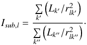 Mathematical equation: \begin{equation} \label{eq:IP_substructure_theory} I_{sub,l} = \frac{\sum\limits_{k'} \left( L_{k'}/r^2_{lk'} \right)}{\sum\limits_{k''} \left( L_{k''}/r^2_{lk''} \right) } \cdot \end{equation}