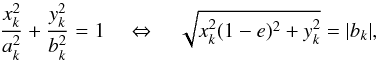 Mathematical equation: \begin{equation} \label{a-b-ratio2} \frac{x_k^2}{a_k^2}+\frac{y_k^2}{b_k^2} = 1 \quad \Leftrightarrow \quad \sqrt{x_k^2 (1-e)^2 + y_k^2} = |b_k|, \end{equation}