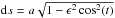 Mathematical equation: \hbox{${{\rm d}s= a\sqrt{1 - \epsilon^2\cos^2(t)}}$}