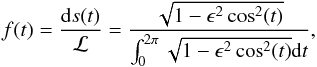 Mathematical equation: \begin{equation} \label{eq:pdf} f(t) = \frac{{\rm d}s(t)}{\mathcal{L}} = \frac{\sqrt{1 - \epsilon^2\cos^2(t)}}{\int_0^{2\pi} \sqrt{1 - \epsilon^2\cos^2(t)} {\rm d}t}, \end{equation}