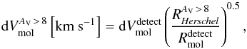 Mathematical equation: \begin{equation} {\rm d}V_{\rm mol}^{A_{\rm V}\,>\,8} \left[{\rm km\ s}^{-1}\right] = {\rm d}V_{\rm mol}^{\rm detect} \left(\frac{R_{{\it Herschel}}^{A_{\rm V}\,>\,8}}{R_{\rm mol}^{\rm detect}} \right)^{0.5}, \end{equation}