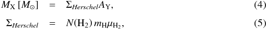 Mathematical equation: \begin{eqnarray} M_{\rm X} \left[M_{\odot}\right] &=& \Sigma_{\textit{Herschel}} A_{\rm Y}, \\[1.5mm] \Sigma_{\textit{Herschel}} &=& N \!\left({\rm H_2}\right) m_{\rm H} \mu_{\rm H_2}, \end{eqnarray}