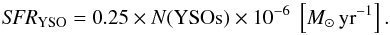 Mathematical equation: \begin{equation} \textit{SFR}_{\rm YSO} = 0.25 \times N({\rm YSOs}) \times 10^{-6}~\left[M_{\odot}\,{\rm yr}^{-1}\right]. \end{equation}