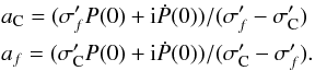 Mathematical equation: \begin{eqnarray} \label{Eq:ampl} \nonumber &&a_{\rm C}=(\sigma'_f P(0) + \mathrm{i}\dot{P}(0))/(\sigma'_f - \sigma'_{\rm C}) \\ &&a_f=(\sigma'_{\rm C} P(0) + \mathrm{i}\dot{P}(0))/(\sigma'_{\rm C} - \sigma'_f). \end{eqnarray}