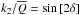 Mathematical equation: \hbox{$k_2/\overline{Q} = \sin\left[2\delta\right]$}