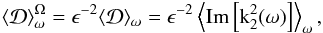 Mathematical equation: \begin{eqnarray} \langle \mathcal{D}\rangle _{\omega}^{\Omega} = \epsilon^{-2} \langle \mathcal{D}\rangle _{\omega} = \epsilon^{-2} \left\langle \rm{Im}\left[k^2_2(\omega)\right] \right\rangle _{\omega}, \end{eqnarray}