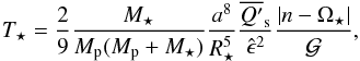 Mathematical equation: \begin{equation} \label{Ts} {\Ts = \frac{2}{9}\frac{\Ms}{\Mp(\Mp+\Ms)}\frac{a^8}{\Rs^{5}}\frac{\overline{Q'}_{\rm s}}{\hat{\epsilon}^2}\frac{|n-\Os|}{\Ga}}, \end{equation}