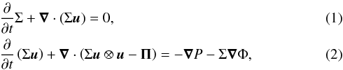 Mathematical equation: \begin{eqnarray} \label{eq:hydro} &&\Prt{t}\Sigma + \vec{\nabla} \cdot \left(\Sigma \vec{u} \right) = 0 ,\\ &&\Prt{t}\left(\Sigma \vec{u} \right) + \vec{\nabla} \cdot \left(\Sigma \vec{u} \otimes \vec{u} - \vec{\Pi} \right) = -\vec{\nabla} P -\Sigma \vec{\nabla} \Phi , \end{eqnarray}