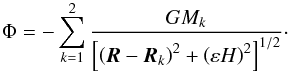 Mathematical equation: \begin{equation} \label{eq:potential} \Phi = - \sum_{k=1}^2 \frac{G M_k}{\left[\left(\vec{R} - \vec{R}_k\right)^2 + \left(\varepsilon H \right)^2 \right]^{1/2}}\cdot \end{equation}