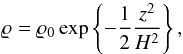 Mathematical equation: \begin{equation} \label{eq:dens_z} \varrho = \varrho_0 \exp\left\{ -\frac{1}{2} \frac{z^2}{H^2} \right\} , \end{equation}