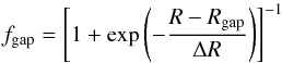 Mathematical equation: \begin{equation} f_\mathrm{gap} = \left[1 + \exp\left(- \frac{R-R_\mathrm{gap}}{ \Delta R} \right) \right]^{-1} \end{equation}