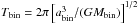 Mathematical equation: \hbox{$T_\mathrm{bin}=2\pi \left[a^3_\mathrm{bin}/(G M_\mathrm{bin})\right]^{1/2}$}