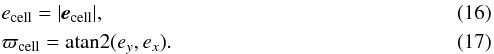 Mathematical equation: \begin{eqnarray} &&e_\mathrm{cell} = |\vec{e}_\mathrm{cell}| ,\\ &&\varpi_\mathrm{cell} = \mathrm{atan2}(e_y, e_x) . \end{eqnarray}